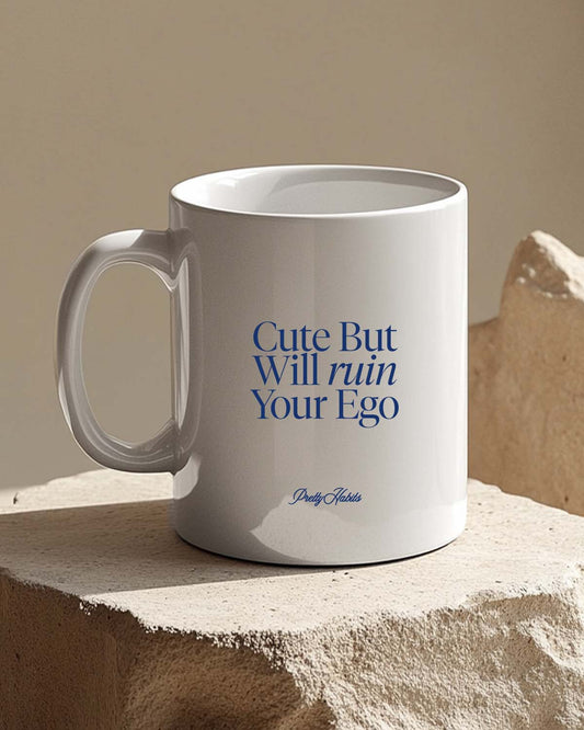 Cute But Will Ruin Your Ego Mug